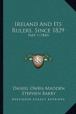 Ireland and Its Rulers, Since 1829: Part 1 (1843)
