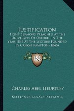 Justification: Eight Sermons Preached at the University of Oxford, in the Year 1845 at the Lecture Founded by Canon Bampton (1846)