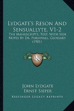 Lydgate's Reson and Sensuallyte, V1-2: The Manuscripts, Text, with Side Notes by Dr. Furnivall, Glossary (1901)