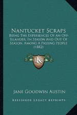 Nantucket Scraps: Being the Experiences of an Off-Islander, in Season and Out of Season, Among a Passing People (1882)