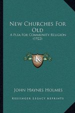 New Churches for Old: A Plea for Community Religion (1922)