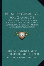 Poems by Grades V2, for Grades 5-8: Containing Poems Selected for Each Grade of the School Course, Poems for Each Month and Memory Gems (1907)