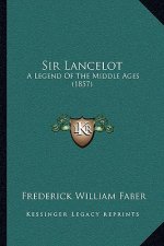 Sir Lancelot: A Legend Of The Middle Ages (1857)