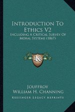 Introduction to Ethics V2: Including a Critical Survey of Moral Systems (1867)