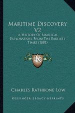 Maritime Discovery V2: A History Of Nautical Exploration, From The Earliest Times (1881)
