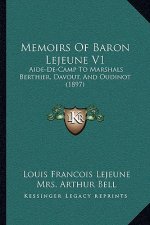 Memoirs of Baron Lejeune V1: Aide-de-Camp to Marshals Berthier, Davout, and Oudinot (1897)