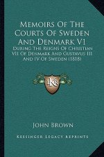 Memoirs of the Courts of Sweden and Denmark V1: During the Reigns of Christian VII of Denmark and Gustavus III and IV of Sweden (1818)