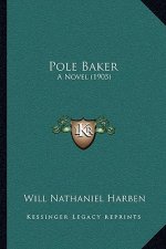 Pole Baker: A Novel (1905)