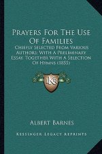 Prayers for the Use of Families: Chiefly Selected from Various Authors; With a Preliminary Essay, Together with a Selection of Hymns (1855)
