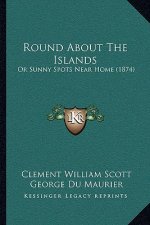 Round About The Islands: Or Sunny Spots Near Home (1874)