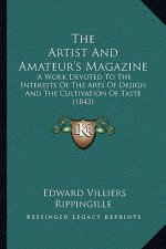 The Artist and Amateur's Magazine: A Work Devoted to the Interests of the Arts of Design and the Cultivation of Taste (1843)