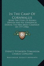 In The Camp Of Cornwallis: Being The Story Of Reuben Denton And His Experiences During The New Jersey Campaign Of 1777 (1902)