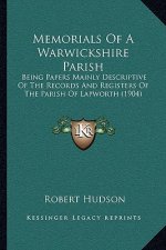 Memorials of a Warwickshire Parish: Being Papers Mainly Descriptive of the Records and Registers of the Parish of Lapworth (1904)