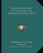 Natural History Of The Azores Or Western Islands (1870)