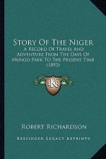 Story of the Niger: A Record of Travel and Adventure from the Days of Mungo Park to the Present Time (1893)