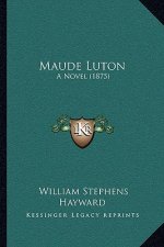 Maude Luton: A Novel (1875)