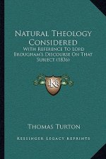 Natural Theology Considered: With Reference to Lord Brougham's Discourse on That Subject (1836)