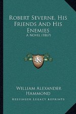 Robert Severne, His Friends and His Enemies: A Novel (1867)
