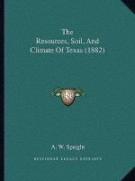The Resources, Soil, and Climate of Texas (1882)