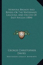 Norfolk Broads and Rivers or the Waterways, Lagoons, and Decoys of East Anglia (1884)