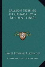 Salmon Fishing in Canada, by a Resident (1860)