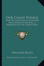 Our Canoe Voyage: How We Launched at Hereford and Landed at Reading, a Narrative of the Cruise (1876)