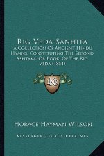Rig-Veda-Sanhita: A Collection of Ancient Hindu Hymns, Constituting the Second Ashtaka, or Book, of the Rig Veda (1854)