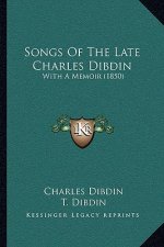 Songs of the Late Charles Dibdin: With a Memoir (1850)