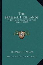 The Braemar Highlands: Their Tales, Traditions, And History (1869)