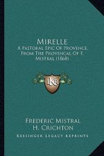 Mirelle: A Pastoral Epic of Provence, from the Provencal of F. Mistral (1868)