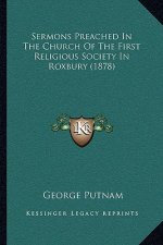 Sermons Preached in the Church of the First Religious Society in Roxbury (1878)