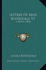 Letters of Miss Riversdale V1: A Novel (1803)