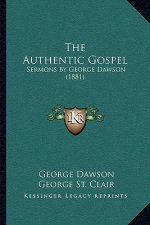 The Authentic Gospel: Sermons by George Dawson (1881)
