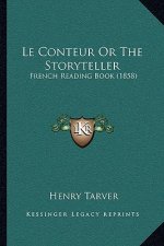 Le Conteur Or The Storyteller: French Reading Book (1858)