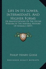 Life in Its Lower, Intermediate, and Higher Forms: Or Manifestations of the Divine Wisdom in the Natural History of Animals (1857)