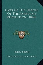 Lives of the Heroes of the American Revolution (1848)