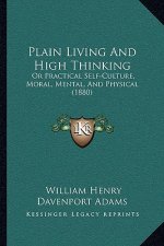 Plain Living and High Thinking: Or Practical Self-Culture, Moral, Mental, and Physical (1880)