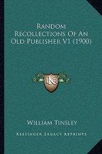 Random Recollections of an Old Publisher V1 (1900)