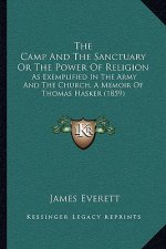 The Camp and the Sanctuary or the Power of Religion: As Exemplified in the Army and the Church, a Memoir of Thomas Hasker (1859)