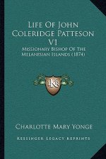 Life of John Coleridge Patteson V1: Missionary Bishop of the Melanesian Islands (1874)