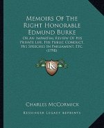Memoirs of the Right Honorable Edmund Burke: Or an Impartial Review of His Private Life, His Public Conduct, His Speeches in Parliament, Etc. (1798)