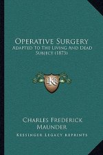 Operative Surgery: Adapted to the Living and Dead Subject (1873)
