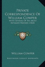 Private Correspondence of William Cowper: With Several of His Most Intimate Friends (1824)