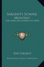 Sargent's School Monthly: For Home and School Use (1859)