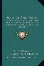 Science and Faith: Or Man as an Animal and Man as a Member of Society, with a Discussion of Animal Societies (1899)