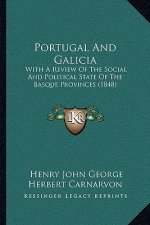 Portugal and Galicia: With a Review of the Social and Political State of the Basque Provinces (1848)
