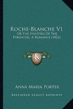 Roche-Blanche V1: Or the Hunters of the Pyrencees, a Romance (1822)