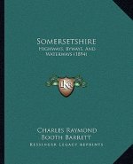 Somersetshire: Highways, Byways, and Waterways (1894)