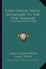 John Gibson Paton, Missionary to the New Hebrides: An Autobiography (1890)