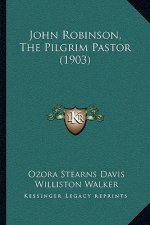 John Robinson, the Pilgrim Pastor (1903)